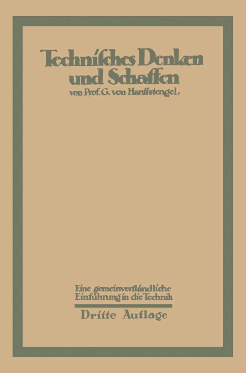 Titlebook: Technisches Denken und Schaffen; Eine gemeinverständl G. Hanffstengel Book 1922Latest edition Springer-Verlag Berlin Heidelberg 1922 Denken Titlebook: Technisches Denken und Schaffen; Eine gemeinverständl G. Hanffstengel Book 1922Latest edition Springer-Verlag Berlin Heidelberg 1922 Denken