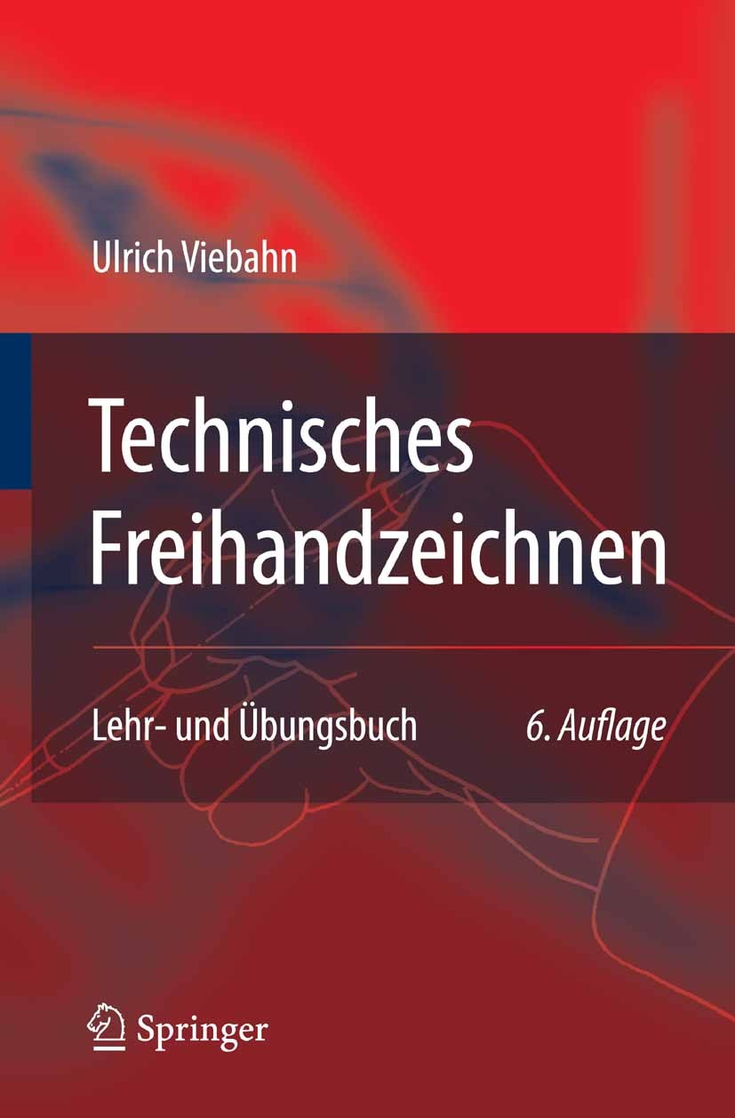 Titlebook: Technisches Freihandzeichnen; Lehr- und Übungsbuch Ulrich Viebahn Textbook 20076th edition Springer-Verlag Berlin Heidelberg 2007 Bauteile. Titlebook: Technisches Freihandzeichnen; Lehr- und Übungsbuch Ulrich Viebahn Textbook 20076th edition Springer-Verlag Berlin Heidelberg 2007 Bauteile.