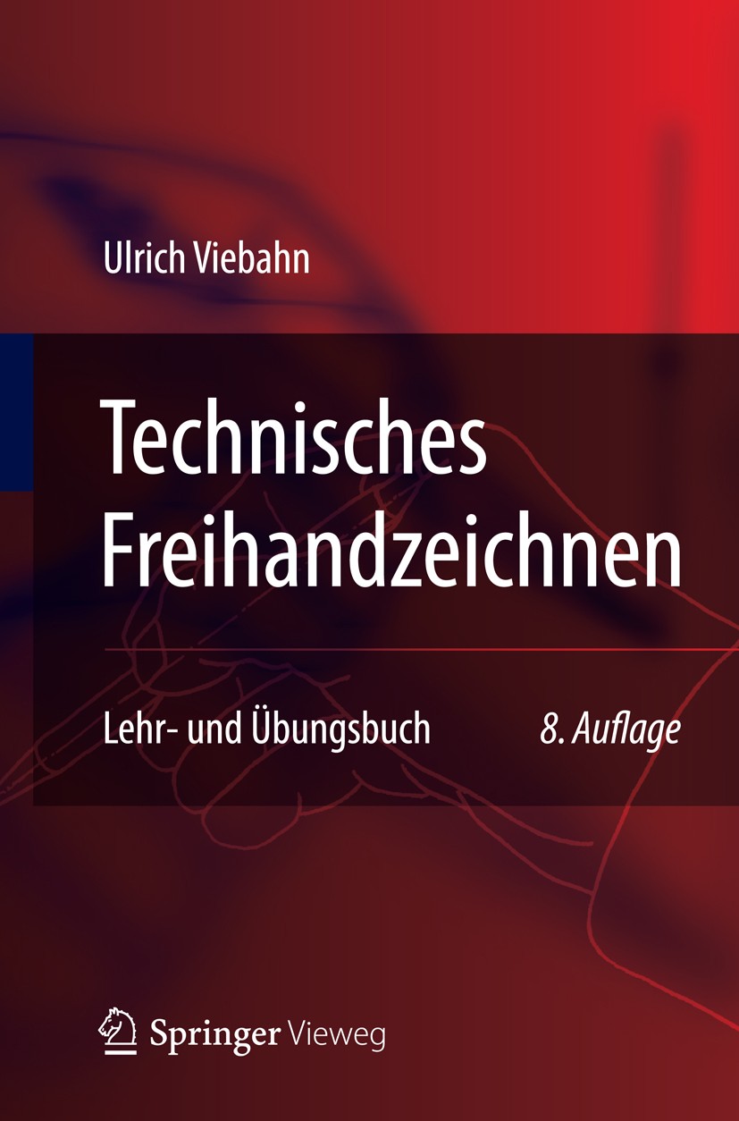 Titlebook: Technisches Freihandzeichnen; Lehr- und Übungsbuch Ulrich Viebahn Textbook 20138th edition Springer-Verlag Berlin Heidelberg 2013 Freihandz Titlebook: Technisches Freihandzeichnen; Lehr- und Übungsbuch Ulrich Viebahn Textbook 20138th edition Springer-Verlag Berlin Heidelberg 2013 Freihandz