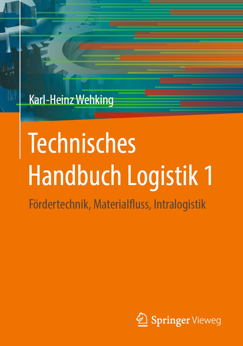 Titlebook: Technisches Handbuch Logistik 1; Fördertechnik, Mater Karl-Heinz Wehking Book 2020 Springer-Verlag GmbH Deutschland, ein Teil von Springer Titlebook: Technisches Handbuch Logistik 1; Fördertechnik, Mater Karl-Heinz Wehking Book 2020 Springer-Verlag GmbH Deutschland, ein Teil von Springer