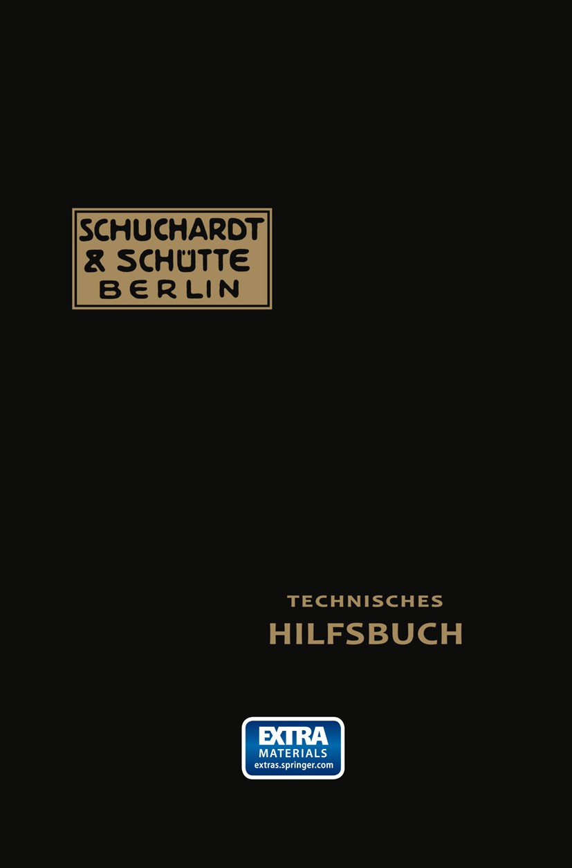 Titlebook: Technisches Hilfsbuch; Schuchardt,SchÜtte Book 1917Latest edition Springer-Verlag Berlin Heidelberg 1917 angewandte Physik.Maschinenbau Titlebook: Technisches Hilfsbuch; Schuchardt,SchÜtte Book 1917Latest edition Springer-Verlag Berlin Heidelberg 1917 angewandte Physik.Maschinenbau