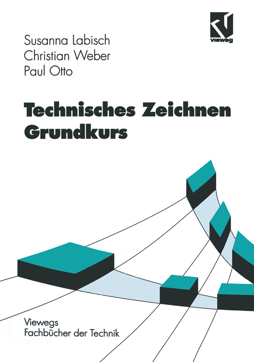 Titlebook: Technisches Zeichnen Grundkurs; Susanna Labisch,Christian Weber,Paul Otto Textbook 1997 Springer Fachmedien Wiesbaden 1997 Maschine.Normun Titlebook: Technisches Zeichnen Grundkurs; Susanna Labisch,Christian Weber,Paul Otto Textbook 1997 Springer Fachmedien Wiesbaden 1997 Maschine.Normun
