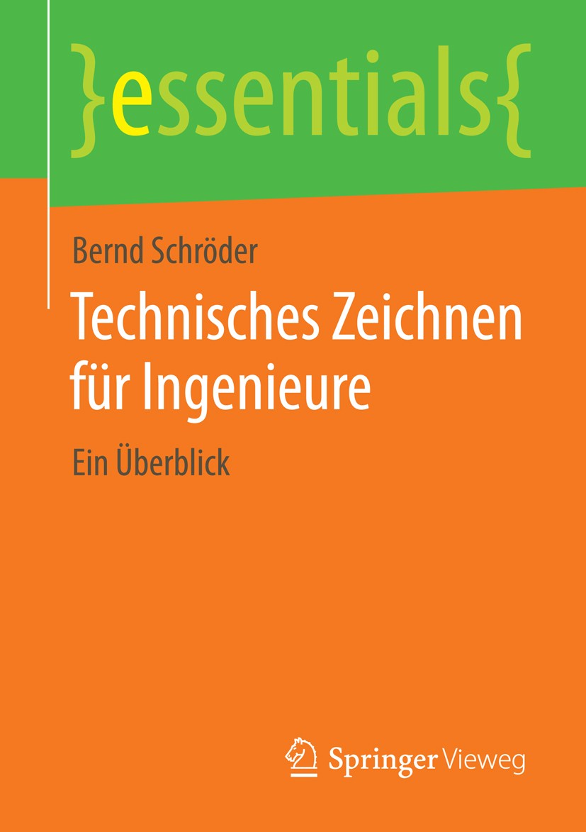 Titlebook: Technisches Zeichnen für Ingenieure; Ein Überblick Bernd Schröder Book 2014 Springer Fachmedien Wiesbaden GmbH, ein Teil von Springer Natur Titlebook: Technisches Zeichnen für Ingenieure; Ein Überblick Bernd Schröder Book 2014 Springer Fachmedien Wiesbaden GmbH, ein Teil von Springer Natur
