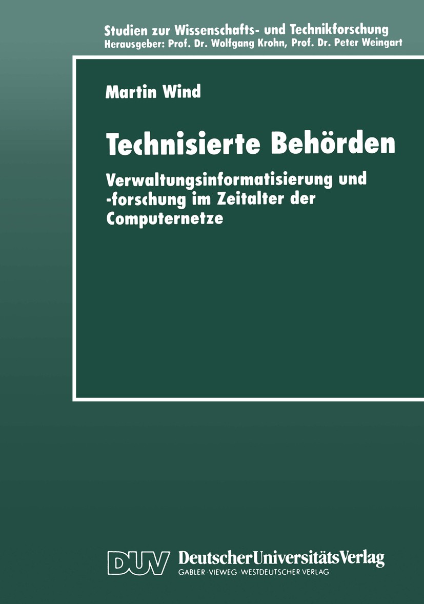 Titlebook: Technisierte Behörden; Verwaltungsinformati Martin Wind Textbook 1999 Deutscher Universitäts-Verlag GmbH, Wiesbaden 1999 Informationstechni Titlebook: Technisierte Behörden; Verwaltungsinformati Martin Wind Textbook 1999 Deutscher Universitäts-Verlag GmbH, Wiesbaden 1999 Informationstechni