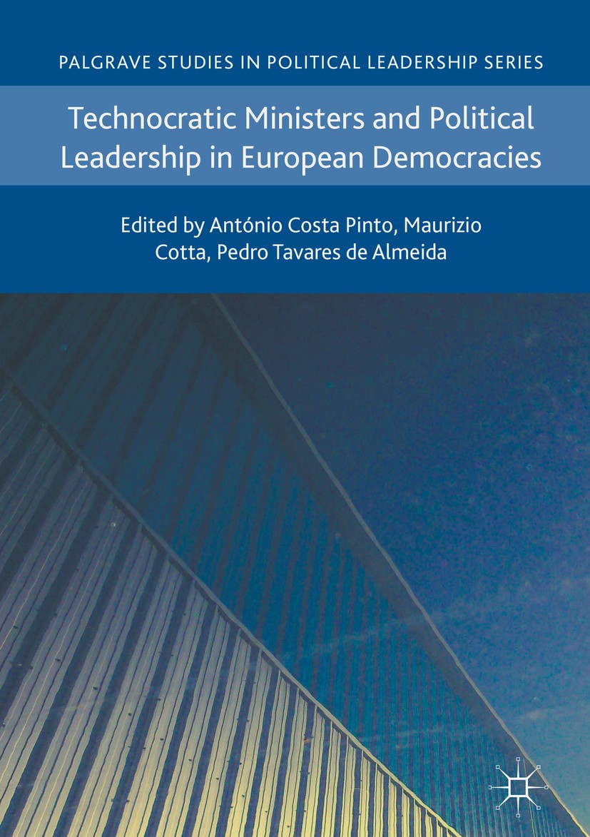 Titlebook: Technocratic Ministers and Political Leadership in European Democracies; António Costa Pinto,Maurizio Cotta,Pedro Tavares d Book 2018 The Titlebook: Technocratic Ministers and Political Leadership in European Democracies; António Costa Pinto,Maurizio Cotta,Pedro Tavares d Book 2018 The