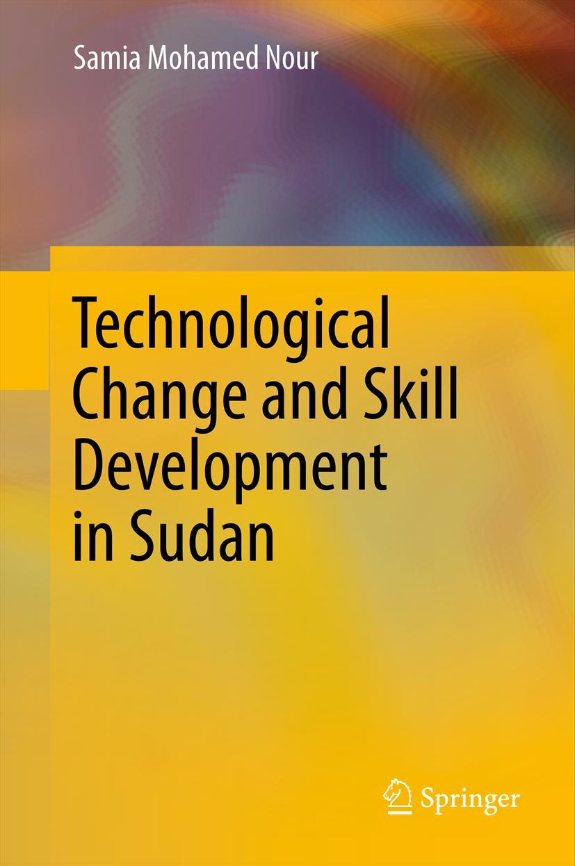 Titlebook: Technological Change and Skill Development in Sudan; Samia Mohamed Nour Book 2013 Springer-Verlag Berlin Heidelberg 2013 Knowledge and Edu Titlebook: Technological Change and Skill Development in Sudan; Samia Mohamed Nour Book 2013 Springer-Verlag Berlin Heidelberg 2013 Knowledge and Edu