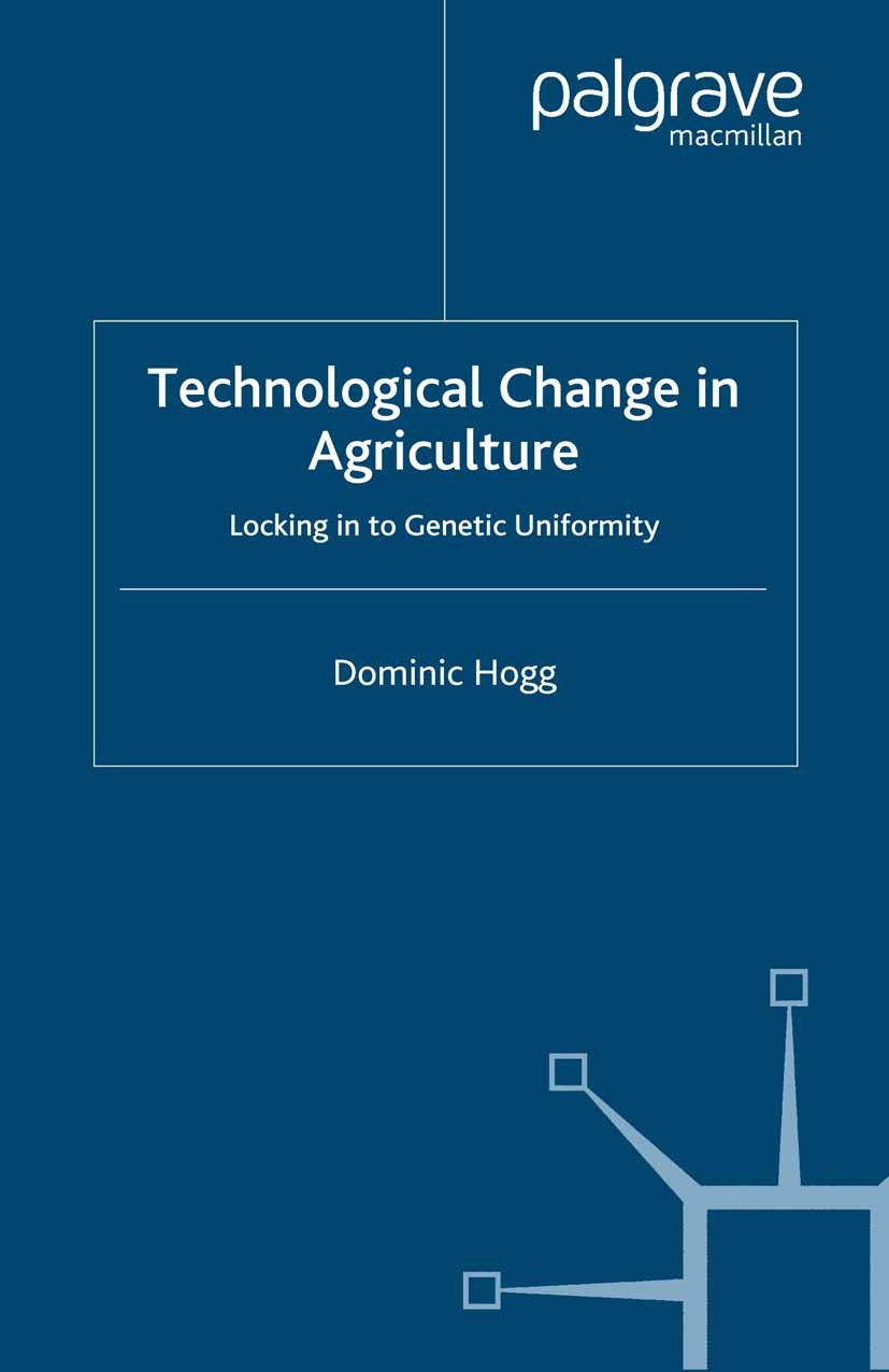 Titlebook: Technological Change In Agriculture; Locking in to Geneti Dominic Hogg Book 2000 Palgrave Macmillan, a division of Macmillan Publishers Lim Titlebook: Technological Change In Agriculture; Locking in to Geneti Dominic Hogg Book 2000 Palgrave Macmillan, a division of Macmillan Publishers Lim