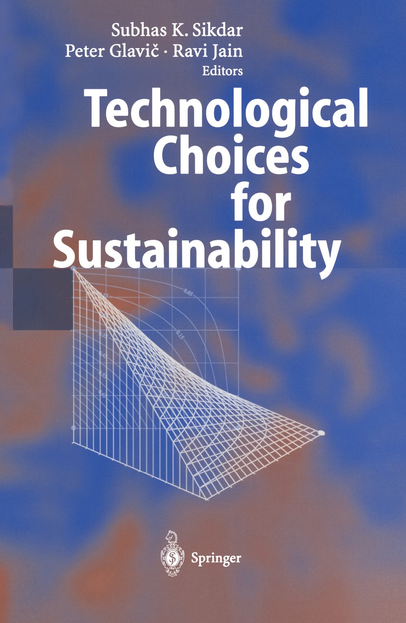Titlebook: Technological Choices for Sustainability; Subhas K. Sikdar,Peter Glavič,Ravi Jain Book 2004 Springer-Verlag Berlin Heidelberg 2004 Energy Titlebook: Technological Choices for Sustainability; Subhas K. Sikdar,Peter Glavič,Ravi Jain Book 2004 Springer-Verlag Berlin Heidelberg 2004 Energy