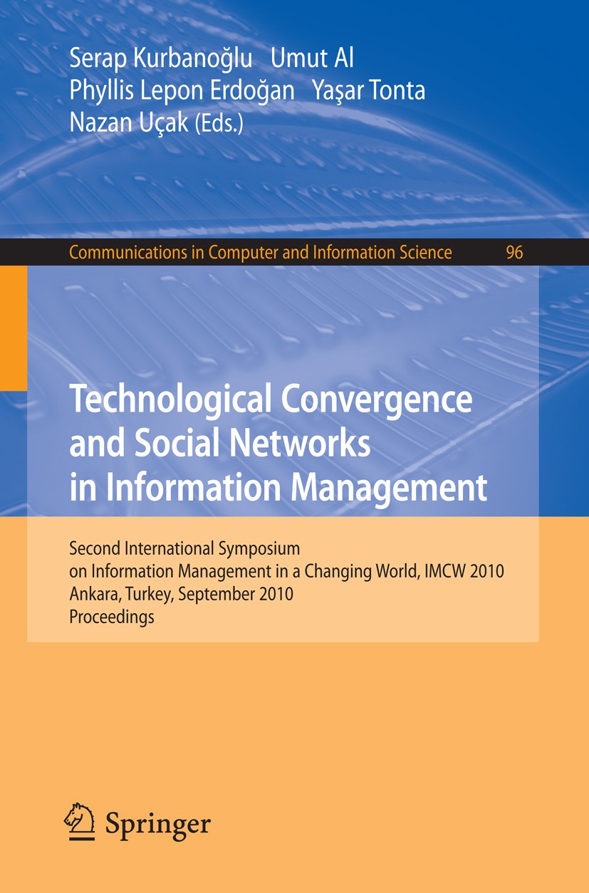 Titlebook: Technological Convergence and Social Networks in Information Management; Second International Serap Kurbanoğlu,Umut Al,Nazan Uçak Conferenc Titlebook: Technological Convergence and Social Networks in Information Management; Second International Serap Kurbanoğlu,Umut Al,Nazan Uçak Conferenc