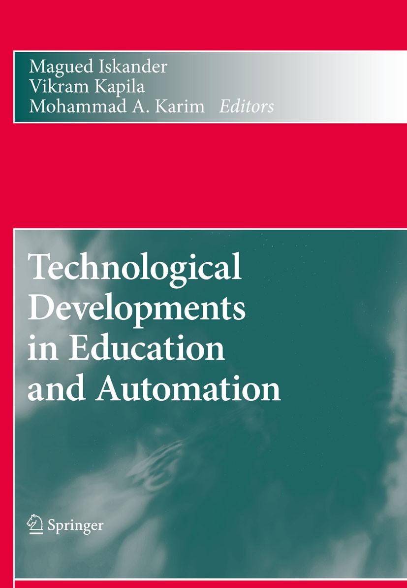 Titlebook: Technological Developments in Education and Automation; Magued Iskander,Vikram Kapila,Mohammad A. Karim Conference proceedings 2010 Spring Titlebook: Technological Developments in Education and Automation; Magued Iskander,Vikram Kapila,Mohammad A. Karim Conference proceedings 2010 Spring