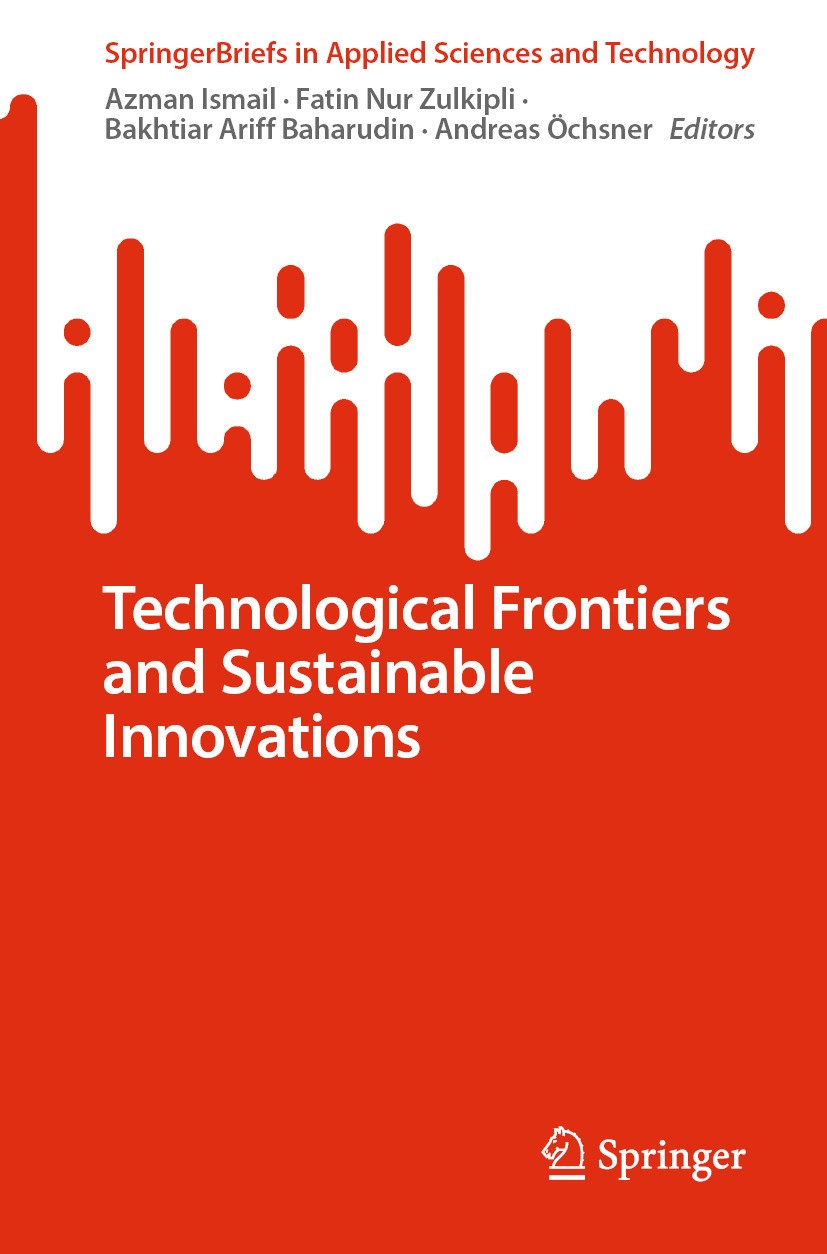 Titlebook: Technological Frontiers and Sustainable Innovations; Azman Ismail,Fatin Nur Zulkipli,Andreas Öchsner Book 2024 The Editor(s) (if applicabl Titlebook: Technological Frontiers and Sustainable Innovations; Azman Ismail,Fatin Nur Zulkipli,Andreas Öchsner Book 2024 The Editor(s) (if applicabl