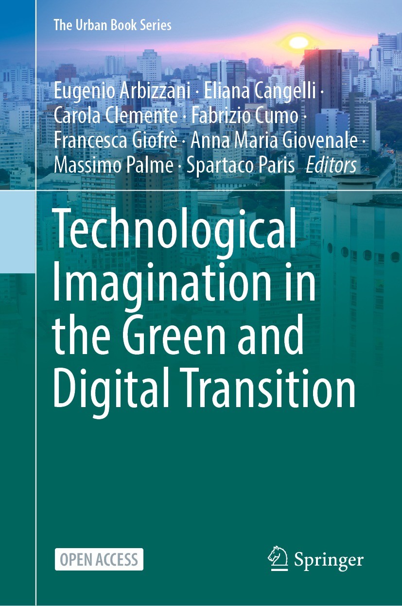 Titlebook: Technological Imagination in the Green and Digital Transition; Eugenio Arbizzani,Eliana Cangelli,Spartaco Paris Conference proceedings‘‘‘‘ Titlebook: Technological Imagination in the Green and Digital Transition; Eugenio Arbizzani,Eliana Cangelli,Spartaco Paris Conference proceedings‘‘‘‘