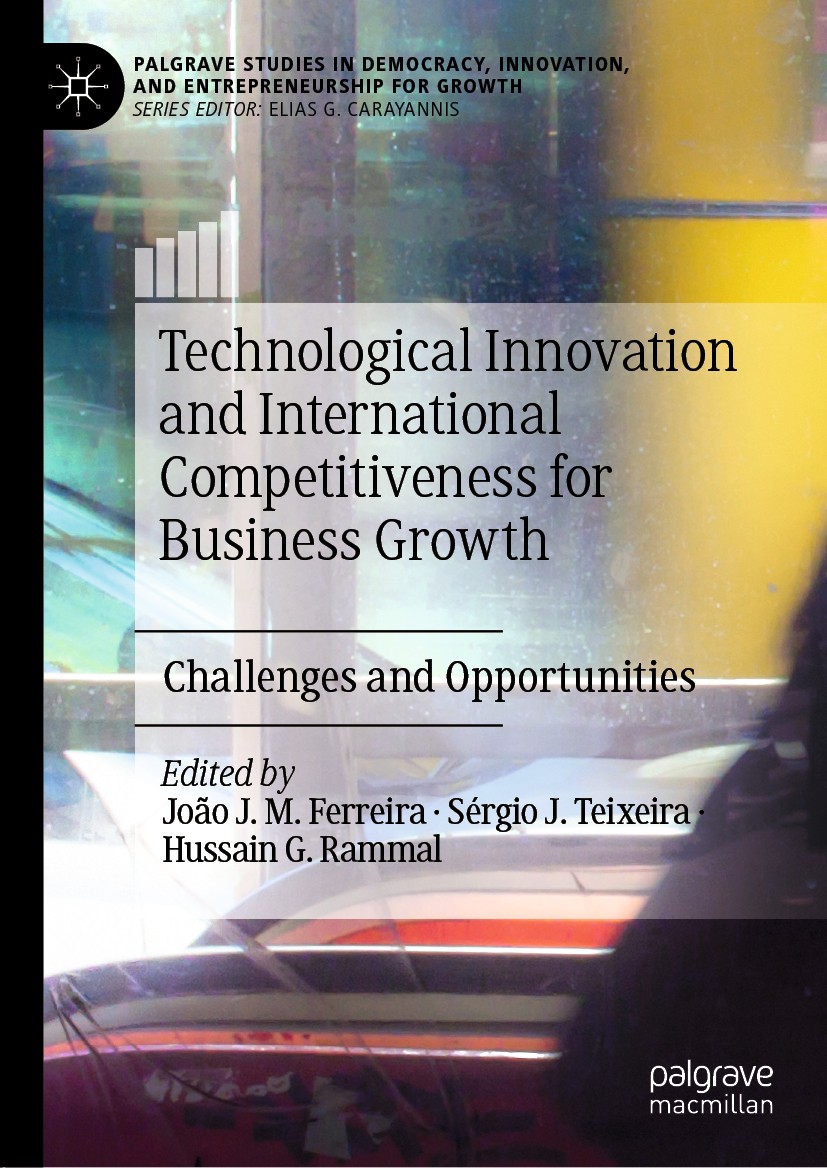 Titlebook: Technological Innovation and International Competitiveness for Business Growth; Challenges and Oppor João J. M. Ferreira,Sérgio J. Teixeira Titlebook: Technological Innovation and International Competitiveness for Business Growth; Challenges and Oppor João J. M. Ferreira,Sérgio J. Teixeira