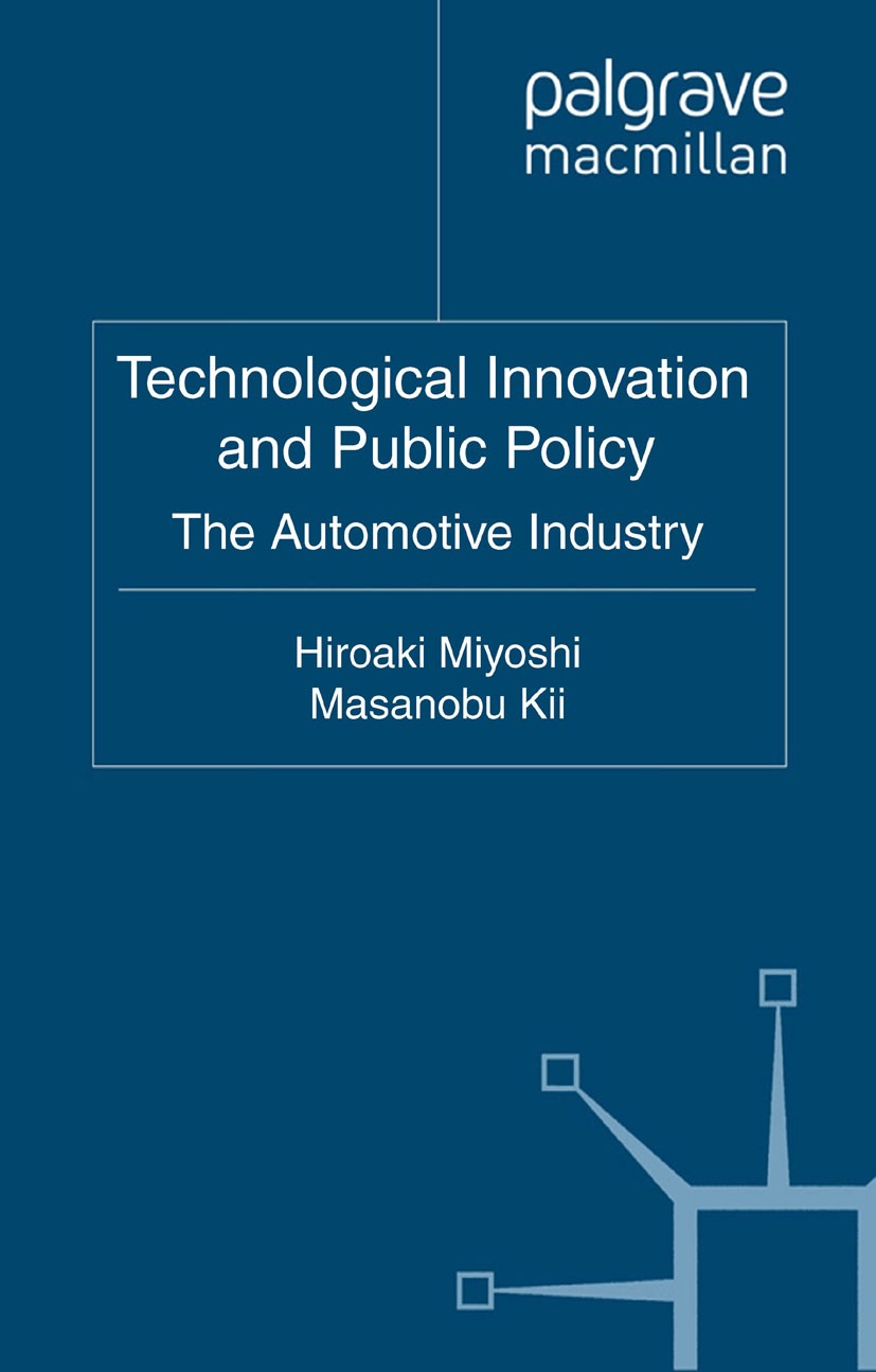 Titlebook: Technological Innovation and Public Policy; The Automotive Indus Hiroaki Miyoshi (Director),Masanobu Kii (Associate Book 2011 Palgrave Macm Titlebook: Technological Innovation and Public Policy; The Automotive Indus Hiroaki Miyoshi (Director),Masanobu Kii (Associate Book 2011 Palgrave Macm