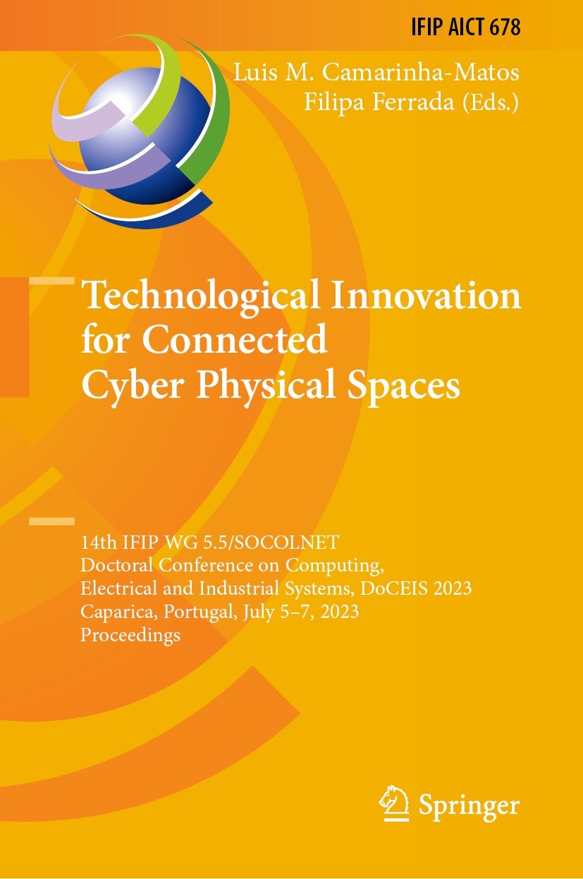 Titlebook: Technological Innovation for Connected Cyber Physical Spaces; 14th IFIP WG 5.5/SOC Luis M. Camarinha-Matos,Filipa Ferrada Conference procee Titlebook: Technological Innovation for Connected Cyber Physical Spaces; 14th IFIP WG 5.5/SOC Luis M. Camarinha-Matos,Filipa Ferrada Conference procee