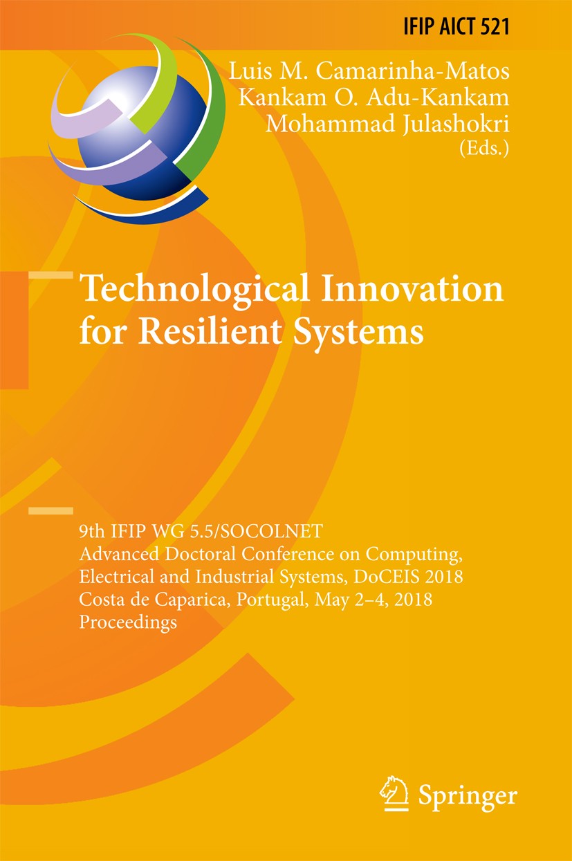 Titlebook: Technological Innovation for Resilient Systems; 9th IFIP WG 5.5/SOCO Luis M. Camarinha-Matos,Kankam O. Adu-Kankam,Moham Conference proceedi Titlebook: Technological Innovation for Resilient Systems; 9th IFIP WG 5.5/SOCO Luis M. Camarinha-Matos,Kankam O. Adu-Kankam,Moham Conference proceedi