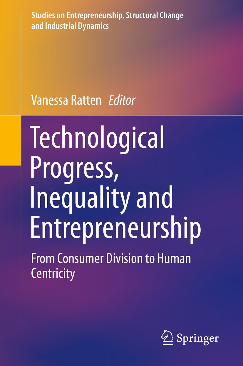 Titlebook: Technological Progress, Inequality and Entrepreneurship; From Consumer Divisi Vanessa Ratten Book 2020 Springer Nature Switzerland AG 2020 Titlebook: Technological Progress, Inequality and Entrepreneurship; From Consumer Divisi Vanessa Ratten Book 2020 Springer Nature Switzerland AG 2020