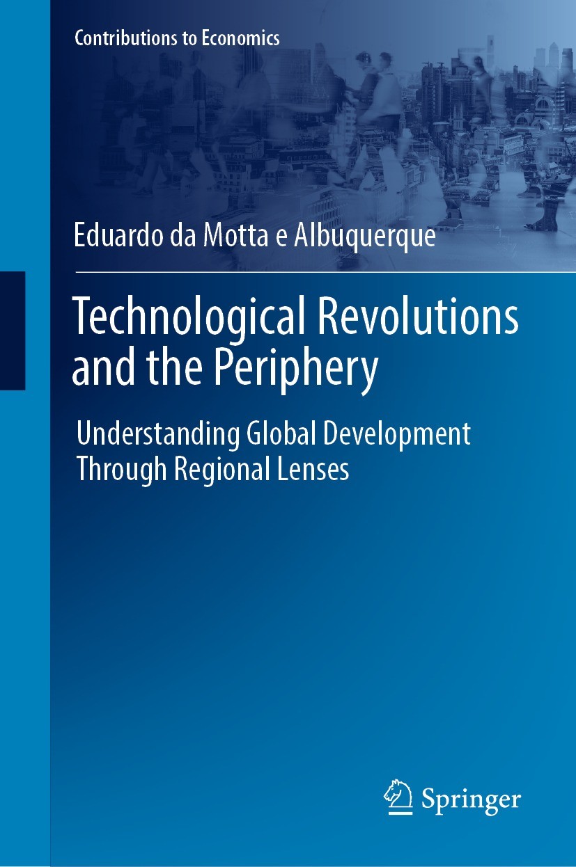 Titlebook: Technological Revolutions and the Periphery; Understanding Global Eduardo da Motta e Albuquerque Book 2023 The Editor(s) (if applicable) an Titlebook: Technological Revolutions and the Periphery; Understanding Global Eduardo da Motta e Albuquerque Book 2023 The Editor(s) (if applicable) an