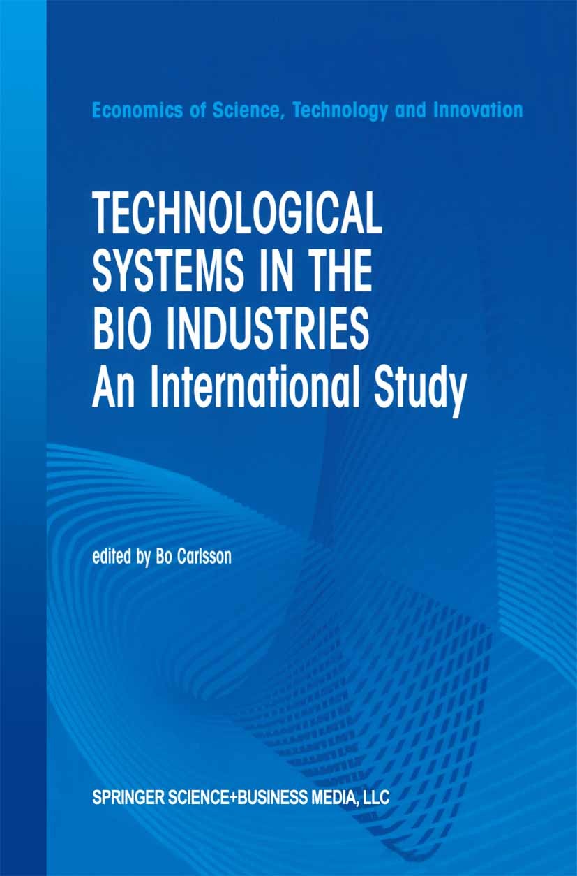 Titlebook: Technological Systems in the Bio Industries; An International Stu Bo Carlsson Book 2002 Springer Science+Business Media New York 2002 Bioma Titlebook: Technological Systems in the Bio Industries; An International Stu Bo Carlsson Book 2002 Springer Science+Business Media New York 2002 Bioma