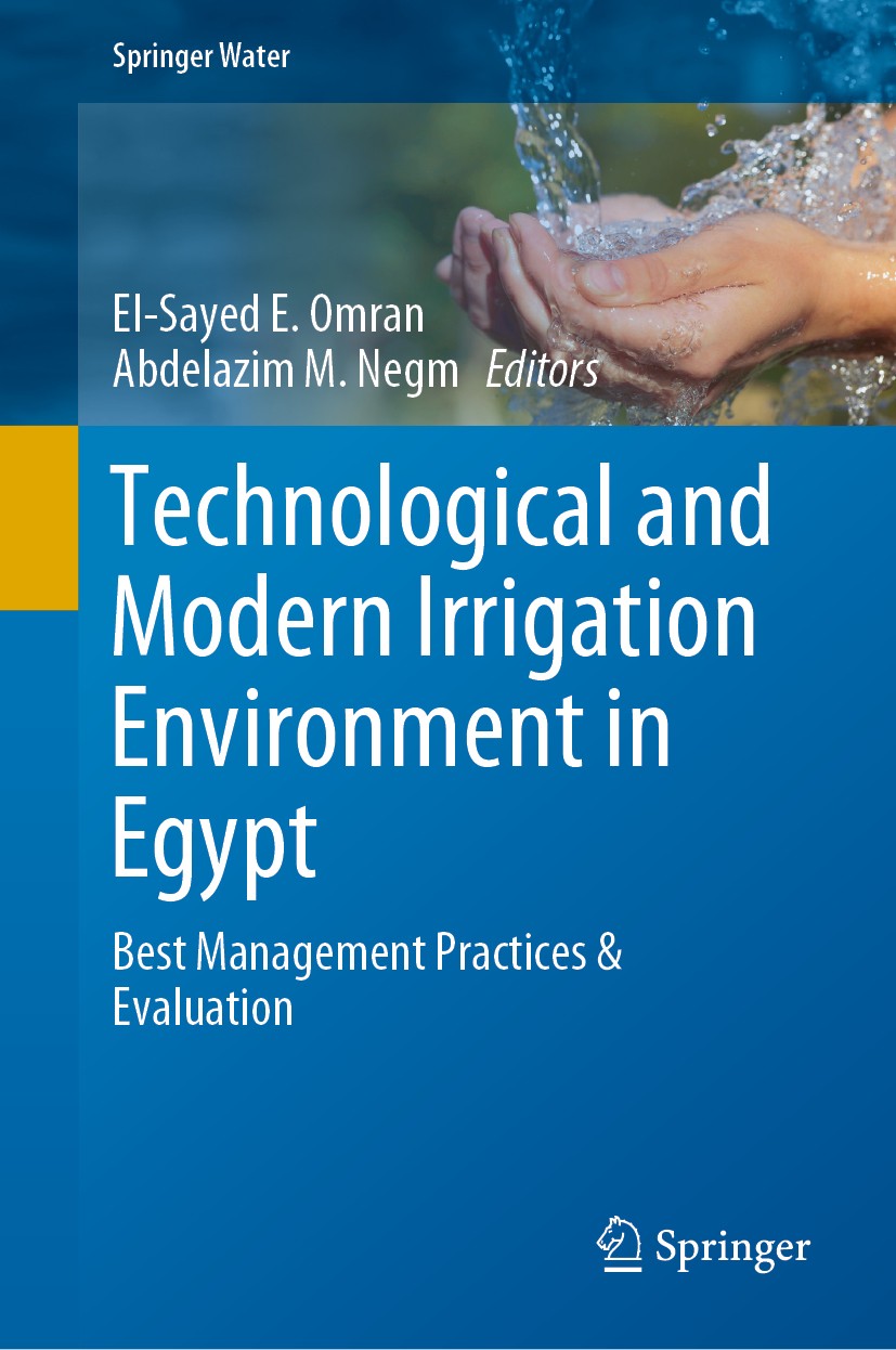 Titlebook: Technological and Modern Irrigation Environment in Egypt; Best Management Prac El-Sayed E. Omran,Abdelazim M. Negm Book 2020 The Editor(s) Titlebook: Technological and Modern Irrigation Environment in Egypt; Best Management Prac El-Sayed E. Omran,Abdelazim M. Negm Book 2020 The Editor(s)