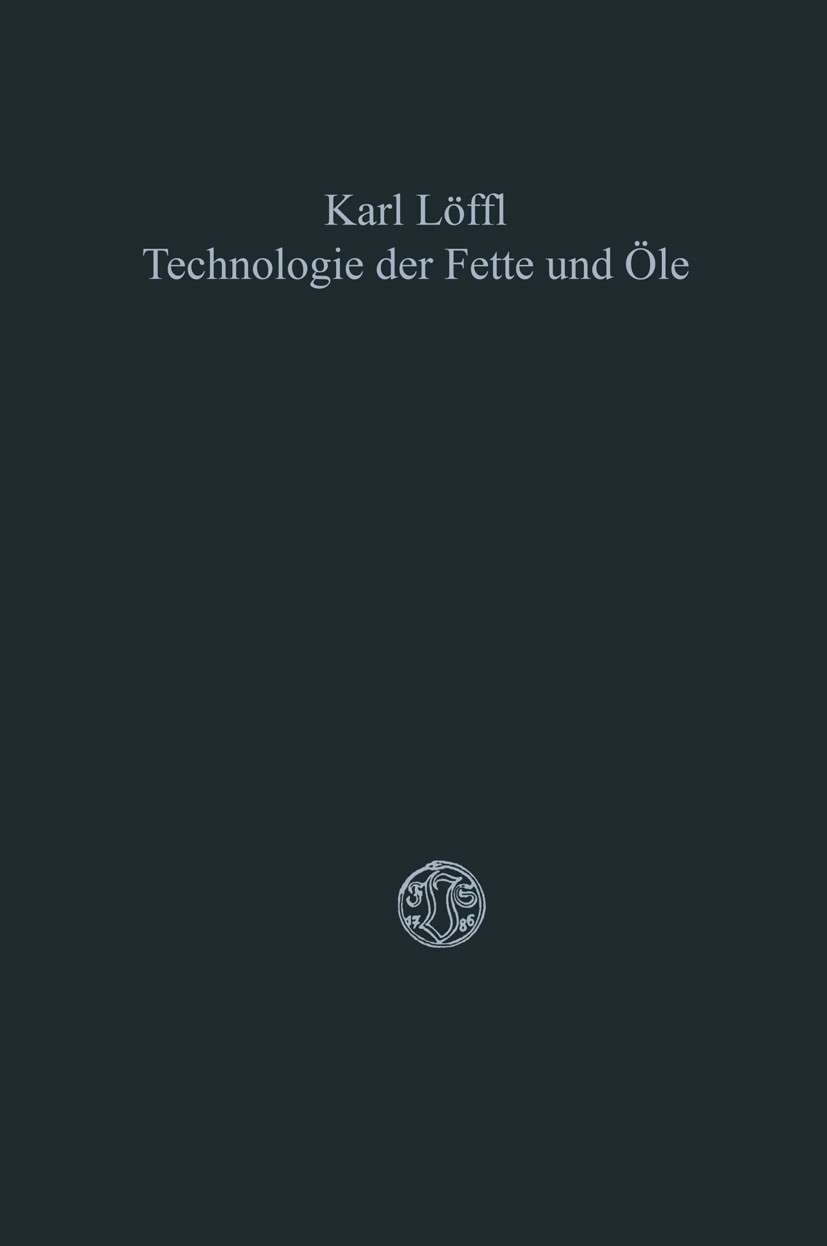 Titlebook: Technologie der Fette und Öle; Karl Löffl Book 1926 Springer Fachmedien Wiesbaden 1926 Butter.Chemie.Fette.Fischöl.Milch.Pflanzen.Reinigun Titlebook: Technologie der Fette und Öle; Karl Löffl Book 1926 Springer Fachmedien Wiesbaden 1926 Butter.Chemie.Fette.Fischöl.Milch.Pflanzen.Reinigun