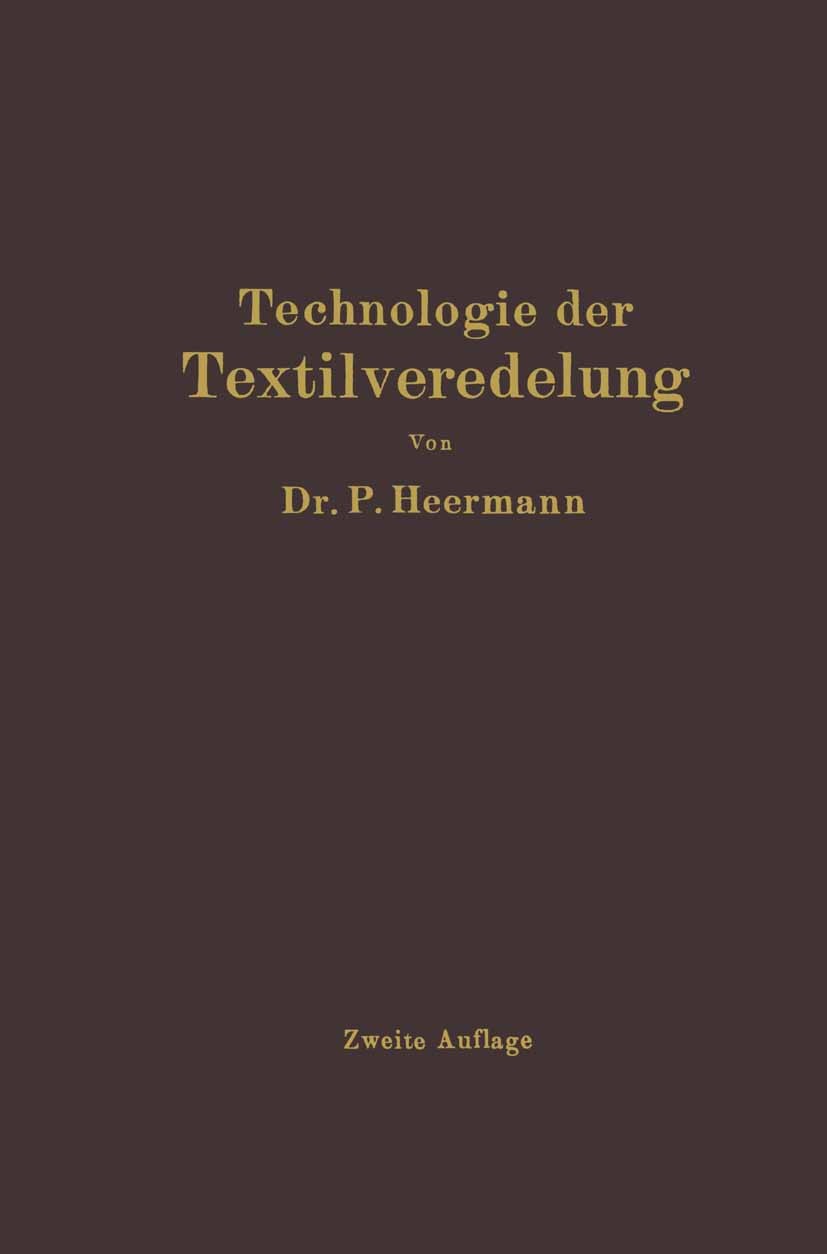 Titlebook: Technologie der Textilveredelung; Paul Heermann Book 1921Latest edition Julius Springer in Berlin 1921 Appretur.Baumwolle.Färben.Färberei. Titlebook: Technologie der Textilveredelung; Paul Heermann Book 1921Latest edition Julius Springer in Berlin 1921 Appretur.Baumwolle.Färben.Färberei.