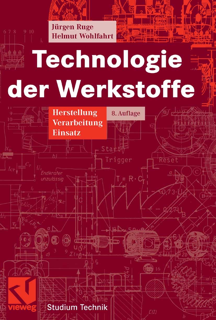 Titlebook: Technologie der Werkstoffe; Herstellung, Verarbe Jürgen Ruge,Helmut Wohlfahrt Textbook 20078th edition Vieweg+Teubner Verlag | Springer Fac Titlebook: Technologie der Werkstoffe; Herstellung, Verarbe Jürgen Ruge,Helmut Wohlfahrt Textbook 20078th edition Vieweg+Teubner Verlag | Springer Fac