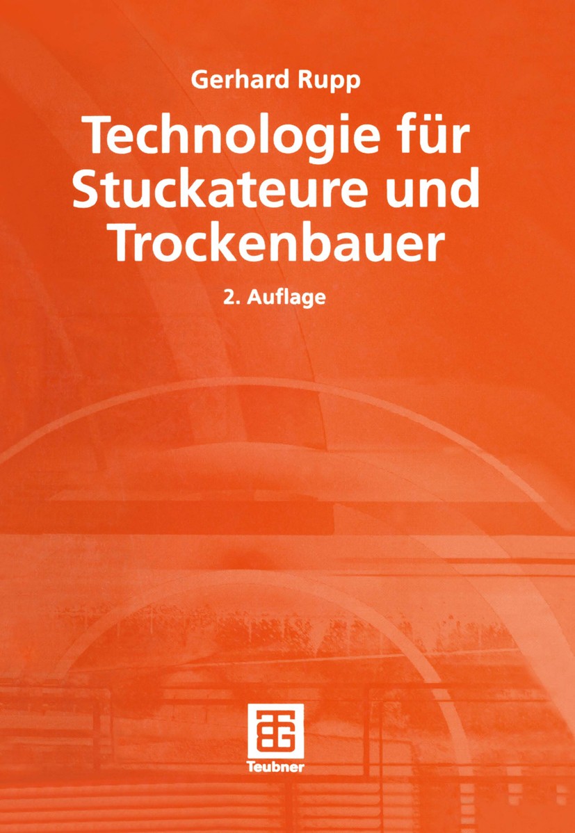 Titlebook: Technologie für Stuckateure und Trockenbauer; Mit Lernfeldern, mit Gerhard Rupp Textbook 2002Latest edition Vieweg+Teubner Verlag | Springe Titlebook: Technologie für Stuckateure und Trockenbauer; Mit Lernfeldern, mit Gerhard Rupp Textbook 2002Latest edition Vieweg+Teubner Verlag | Springe