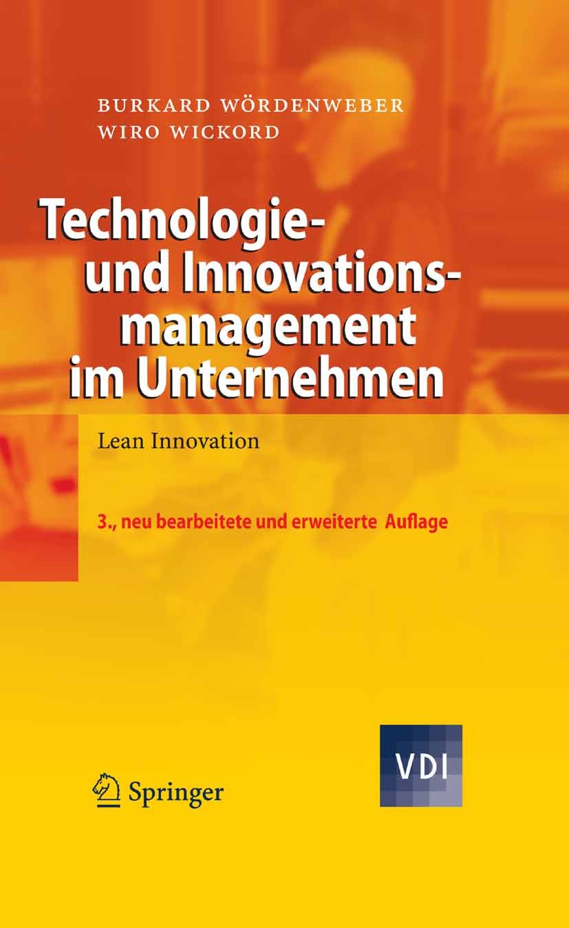 Titlebook: Technologie- und Innovationsmanagement im Unternehmen; Lean Innovation Burkard Wördenweber,Wiro Wickord Book 20083rd edition Springer-Verla Titlebook: Technologie- und Innovationsmanagement im Unternehmen; Lean Innovation Burkard Wördenweber,Wiro Wickord Book 20083rd edition Springer-Verla