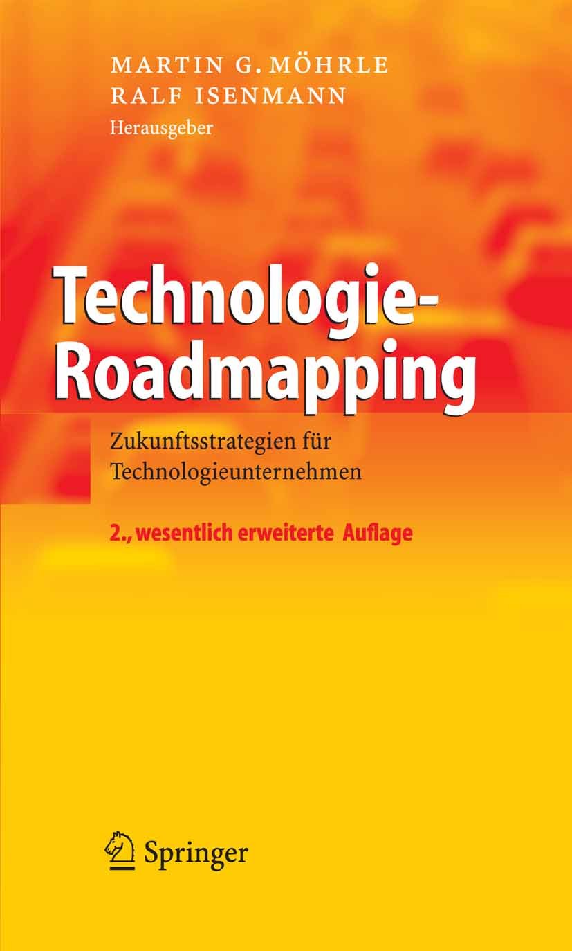 Titlebook: Technologie-Roadmapping; Zukunftsstrategien f Martin G. Möhrle,Ralf Isenmann Book 20052nd edition Springer-Verlag Berlin Heidelberg 2005 En Titlebook: Technologie-Roadmapping; Zukunftsstrategien f Martin G. Möhrle,Ralf Isenmann Book 20052nd edition Springer-Verlag Berlin Heidelberg 2005 En