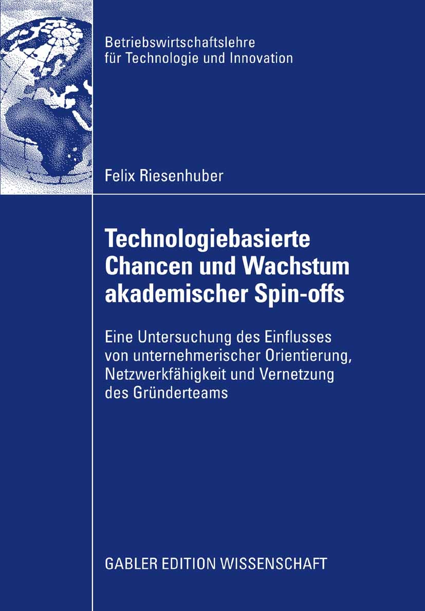 Titlebook: Technologiebasierte Chancen und Wachstum akademischer Spin-offs; Eine Untersuchung de Felix Riesenhuber Book 2008 Gabler Verlag | Springer Titlebook: Technologiebasierte Chancen und Wachstum akademischer Spin-offs; Eine Untersuchung de Felix Riesenhuber Book 2008 Gabler Verlag | Springer