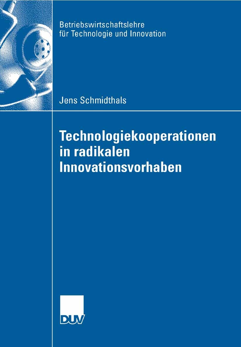 Titlebook: Technologiekooperationen in radikalen Innovationsvorhaben; Jens Schmidthals Book 2007 Gabler Verlag | Springer Fachmedien Wiesbaden GmbH, Titlebook: Technologiekooperationen in radikalen Innovationsvorhaben; Jens Schmidthals Book 2007 Gabler Verlag | Springer Fachmedien Wiesbaden GmbH,