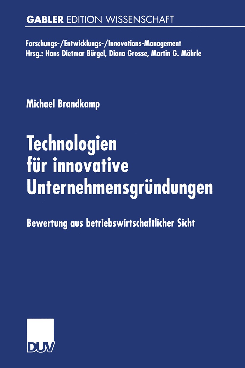 Titlebook: Technologien für innovative Unternehmensgründungen; Bewertung aus betrie Michael Brandkamp Book 2000 Springer Fachmedien Wiesbaden 2000 Bet Titlebook: Technologien für innovative Unternehmensgründungen; Bewertung aus betrie Michael Brandkamp Book 2000 Springer Fachmedien Wiesbaden 2000 Bet