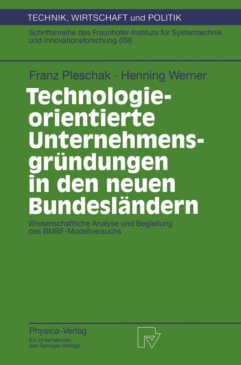 Titlebook: Technologieorientierte Unternehmensgründungen in den neuen Bundesländern; Wissenschaftliche An Franz Pleschak,Henning Werner Book 1998 Phys Titlebook: Technologieorientierte Unternehmensgründungen in den neuen Bundesländern; Wissenschaftliche An Franz Pleschak,Henning Werner Book 1998 Phys