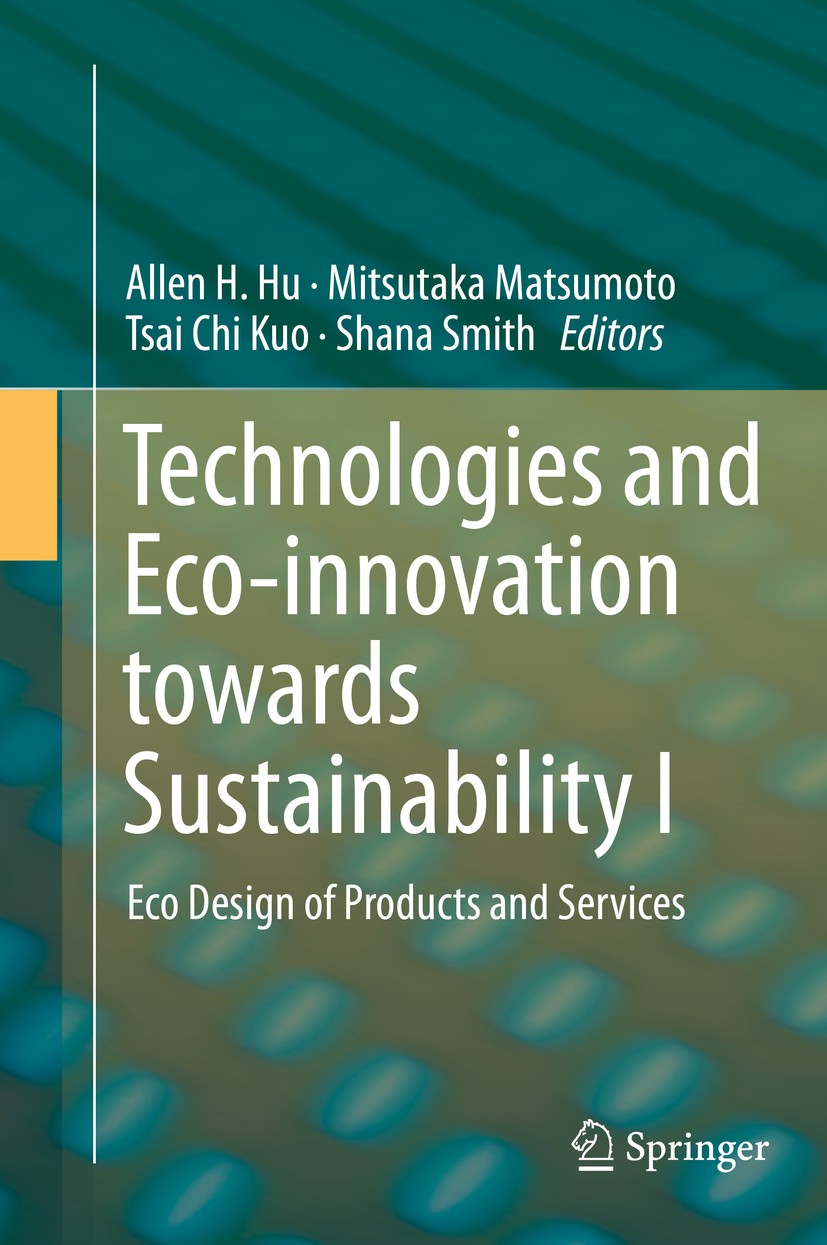 Titlebook: Technologies and Eco-innovation towards Sustainability I; Eco Design of Produc Allen H. Hu,Mitsutaka Matsumoto,Shana Smith Book 2019 Spring Titlebook: Technologies and Eco-innovation towards Sustainability I; Eco Design of Produc Allen H. Hu,Mitsutaka Matsumoto,Shana Smith Book 2019 Spring