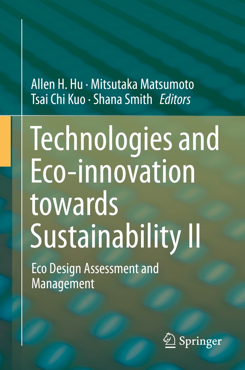 Titlebook: Technologies and Eco-innovation towards Sustainability II; Eco Design Assessmen Allen H. Hu,Mitsutaka Matsumoto,Shana Smith Book 2019 Sprin Titlebook: Technologies and Eco-innovation towards Sustainability II; Eco Design Assessmen Allen H. Hu,Mitsutaka Matsumoto,Shana Smith Book 2019 Sprin