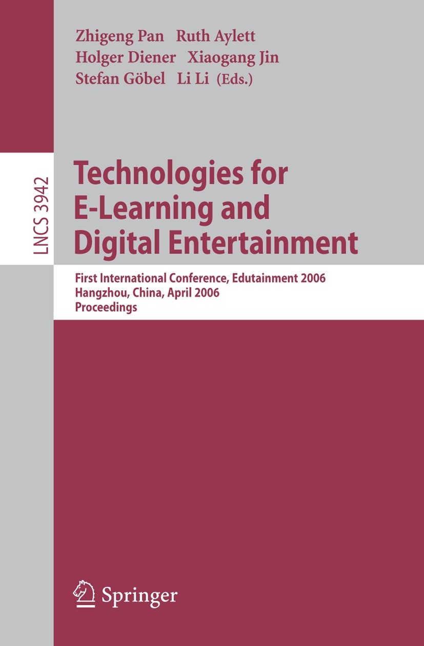 Titlebook: Technologies for E-Learning and Digital Entertainment; First International Zhigeng Pan,Ruth Aylett,Li Li Conference proceedings 2006 Sprin Titlebook: Technologies for E-Learning and Digital Entertainment; First International Zhigeng Pan,Ruth Aylett,Li Li Conference proceedings 2006 Sprin