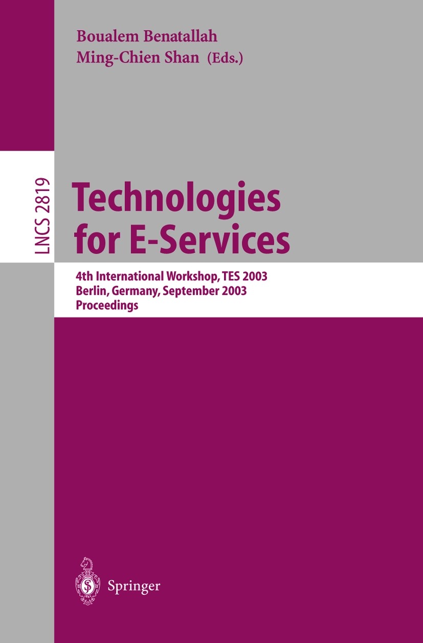 Titlebook: Technologies for E-Services; 4th International Wo Boualem Benatallah,Ming-Chien Shan Conference proceedings 2003 Springer-Verlag Berlin Hei Titlebook: Technologies for E-Services; 4th International Wo Boualem Benatallah,Ming-Chien Shan Conference proceedings 2003 Springer-Verlag Berlin Hei
