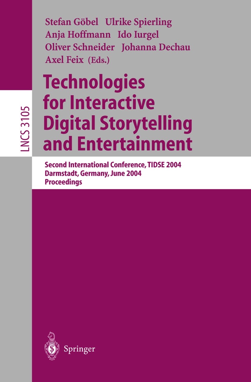 Titlebook: Technologies for Interactive Digital Storytelling and Entertainment; Second International Stefan Göbel,Ulrike Spierling,Axel Feix Conferenc Titlebook: Technologies for Interactive Digital Storytelling and Entertainment; Second International Stefan Göbel,Ulrike Spierling,Axel Feix Conferenc