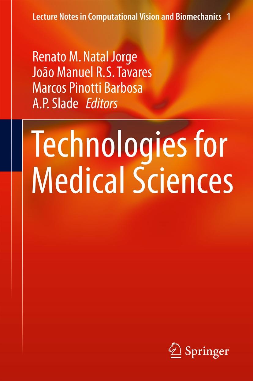 Titlebook: Technologies for Medical Sciences; Renato M. Natal Jorge,João Manuel R. S. Tavares,A. Book 2012 Springer Science+Business Media B.V. 2012 Titlebook: Technologies for Medical Sciences; Renato M. Natal Jorge,João Manuel R. S. Tavares,A. Book 2012 Springer Science+Business Media B.V. 2012