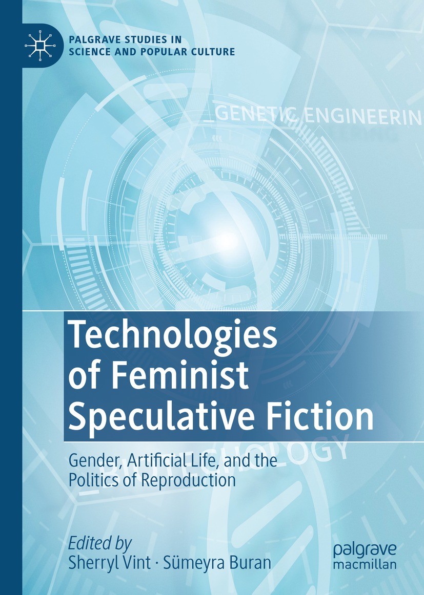 Titlebook: Technologies of Feminist Speculative Fiction; Gender, Artificial L Sherryl Vint,Sümeyra Buran Book 2022 The Editor(s) (if applicable) and T Titlebook: Technologies of Feminist Speculative Fiction; Gender, Artificial L Sherryl Vint,Sümeyra Buran Book 2022 The Editor(s) (if applicable) and T