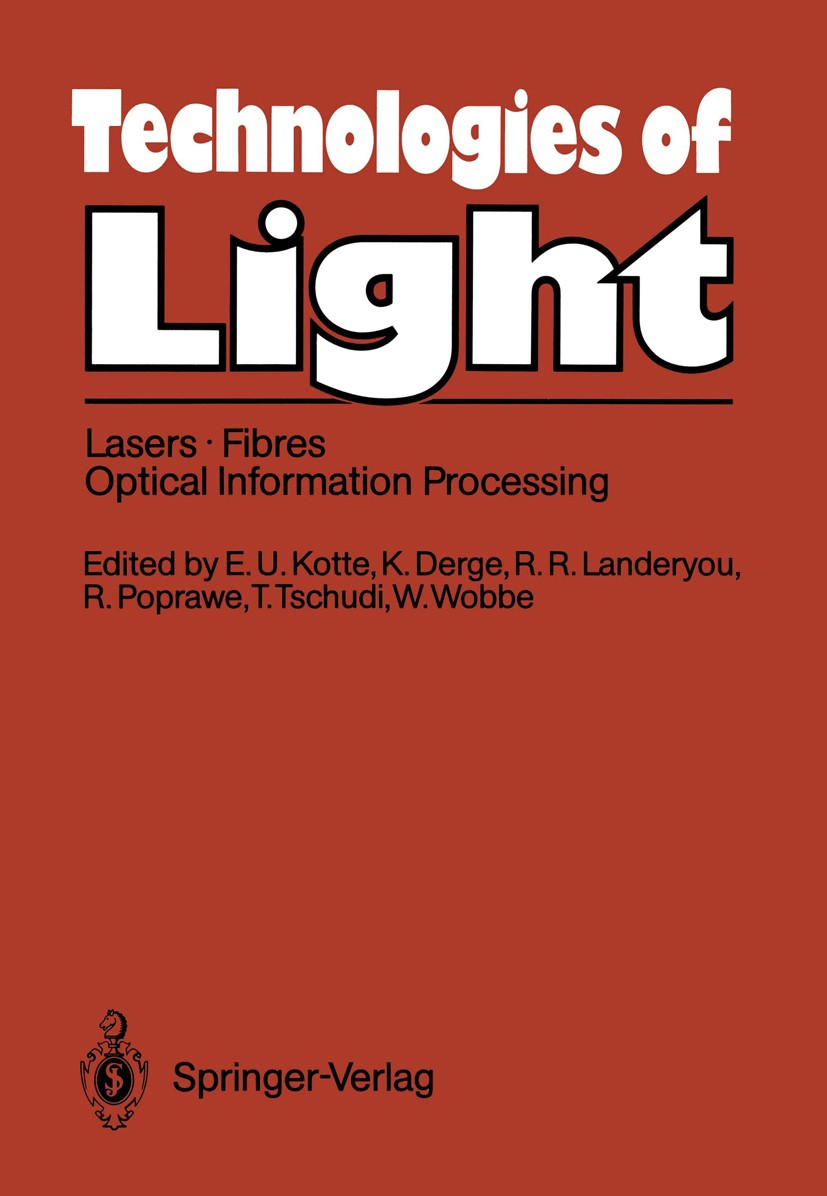 Titlebook: Technologies of Light; Lasers · Fibres · Op Klaus Derge,Erwin-Ulrich Kotte,Werner Wobbe Book 1989 ECSC-EEC-EAEC, Brussels, Luxembourg 1989 Titlebook: Technologies of Light; Lasers · Fibres · Op Klaus Derge,Erwin-Ulrich Kotte,Werner Wobbe Book 1989 ECSC-EEC-EAEC, Brussels, Luxembourg 1989