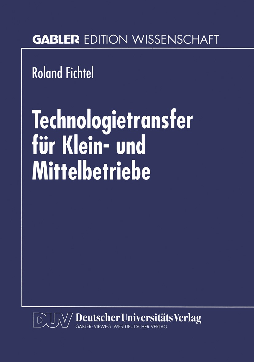 Titlebook: Technologietransfer für Klein- und Mittelbetriebe; Roland Fichtel Textbook 1997 Springer Fachmedien Wiesbaden 1997 Erfolg.Erfolgsfaktor.Fo Titlebook: Technologietransfer für Klein- und Mittelbetriebe; Roland Fichtel Textbook 1997 Springer Fachmedien Wiesbaden 1997 Erfolg.Erfolgsfaktor.Fo
