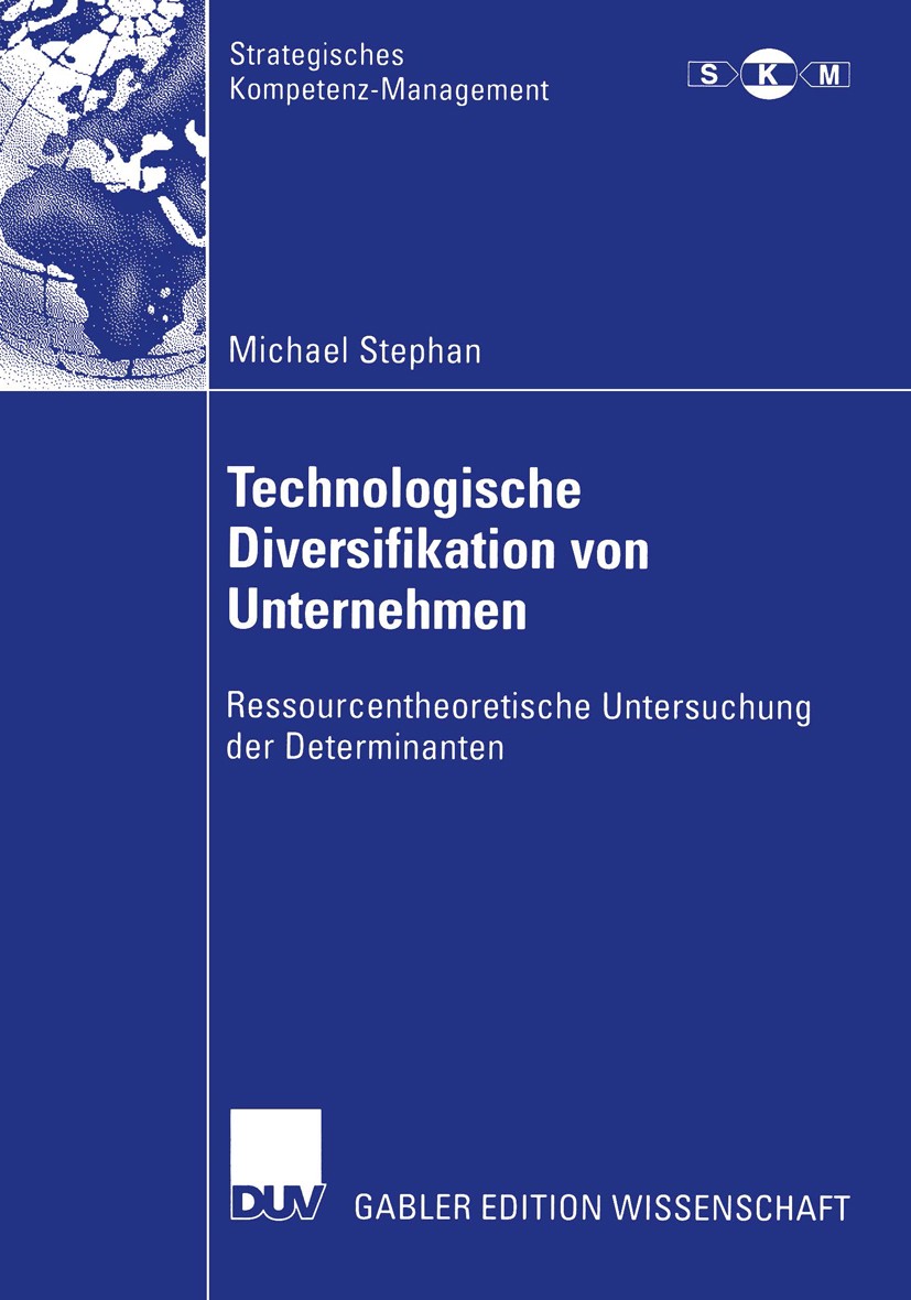Titlebook: Technologische Diversifikation von Unternehmen; Ressourcentheoretisc Michael Stephan Book 2003 Springer Fachmedien Wiesbaden 2003 Diversifi Titlebook: Technologische Diversifikation von Unternehmen; Ressourcentheoretisc Michael Stephan Book 2003 Springer Fachmedien Wiesbaden 2003 Diversifi