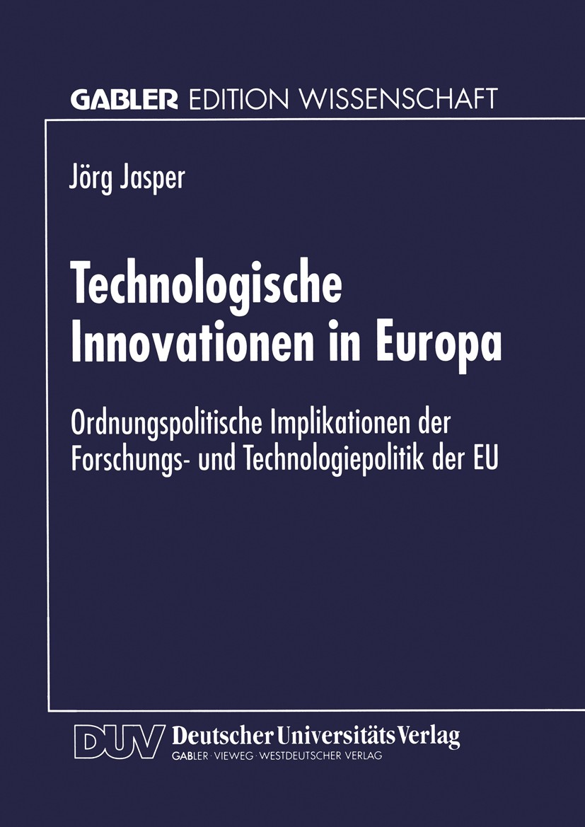 Titlebook: Technologische Innovationen in Europa; Ordnungspolitische I Jörg Jasper Book 1998 Springer Fachmedien Wiesbaden 1998 Europäische Union (EU) Titlebook: Technologische Innovationen in Europa; Ordnungspolitische I Jörg Jasper Book 1998 Springer Fachmedien Wiesbaden 1998 Europäische Union (EU)