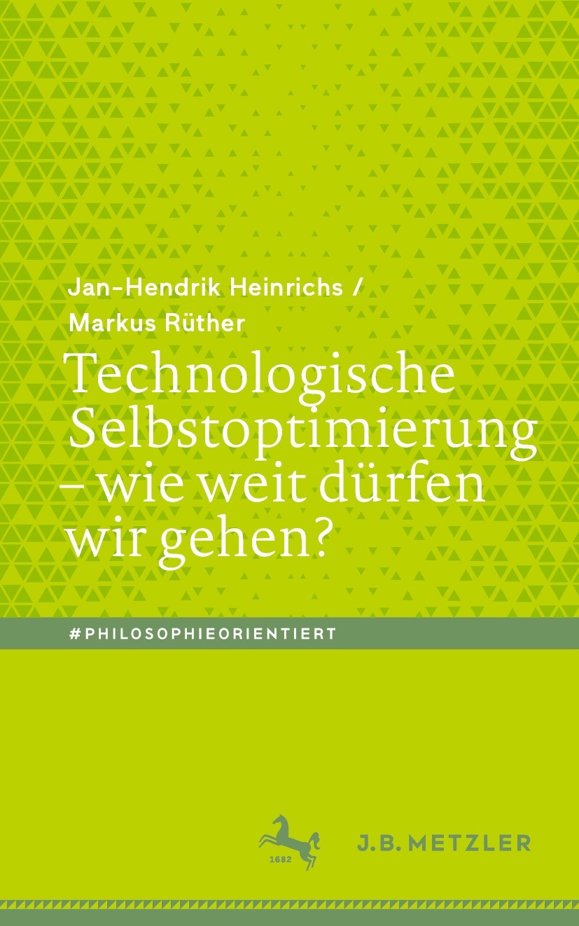 Titlebook: Technologische Selbstoptimierung – wie weit dürfen wir gehen?; Jan-Hendrik Heinrichs,Markus Rüther Book 2022 Der/die Herausgeber bzw. der/ Titlebook: Technologische Selbstoptimierung – wie weit dürfen wir gehen?; Jan-Hendrik Heinrichs,Markus Rüther Book 2022 Der/die Herausgeber bzw. der/