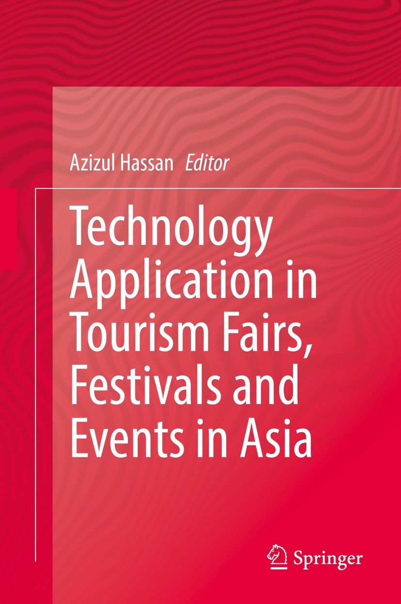 Titlebook: Technology Application in Tourism Fairs, Festivals and Events in Asia; Azizul Hassan Book 2022 The Editor(s) (if applicable) and The Autho Titlebook: Technology Application in Tourism Fairs, Festivals and Events in Asia; Azizul Hassan Book 2022 The Editor(s) (if applicable) and The Autho