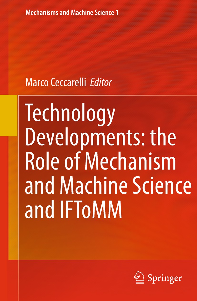 Titlebook: Technology Developments: the Role of Mechanism and Machine Science and IFToMM; Marco Ceccarelli Book 2011 Springer Science+Business Media Titlebook: Technology Developments: the Role of Mechanism and Machine Science and IFToMM; Marco Ceccarelli Book 2011 Springer Science+Business Media