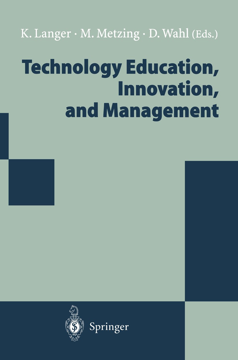 Titlebook: Technology Education, Innovation, and Management; Proceedings of the W Kati Langer,Matthias Metzing,Detlef Wahl Conference proceedings 1995 Titlebook: Technology Education, Innovation, and Management; Proceedings of the W Kati Langer,Matthias Metzing,Detlef Wahl Conference proceedings 1995