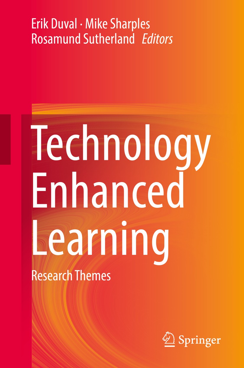 Titlebook: Technology Enhanced Learning; Research Themes Erik Duval,Mike Sharples,Rosamund Sutherland Book 2017 Springer International Publishing AG 2 Titlebook: Technology Enhanced Learning; Research Themes Erik Duval,Mike Sharples,Rosamund Sutherland Book 2017 Springer International Publishing AG 2